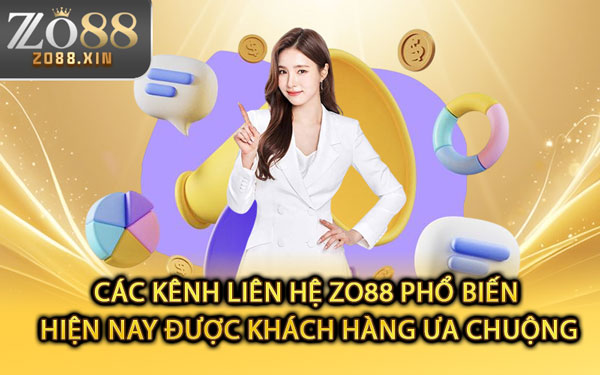 Các Kênh Liên Hệ Zo88 Phổ Biến Hiện Nay Được Khách Hàng Ưa Chuộng