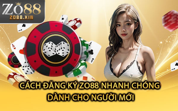 Cách Đăng Ký Zo88 Nhanh Chóng Dành Cho Người Mới