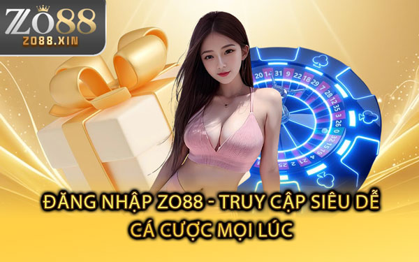 Đăng Nhập Zo88 - Truy Cập Siêu Dễ, Cá Cược Mọi Lúc