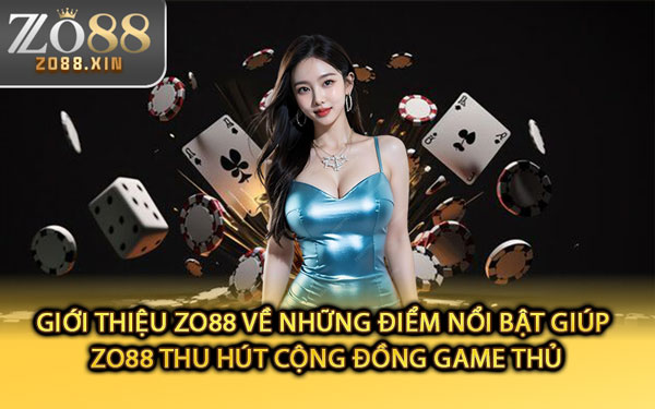 Giới Thiệu Zo88 Về Những Điểm Nổi Bật Giúp Zo88 Thu Hút Cộng Đồng Game Thủ