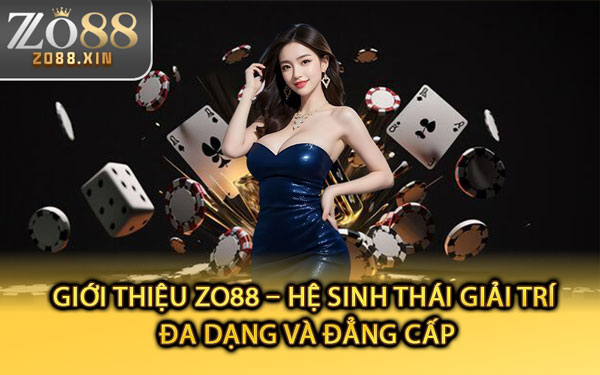 Giới Thiệu Zo88 – Hệ Sinh Thái Giải Trí Đa Dạng Và Đẳng Cấp