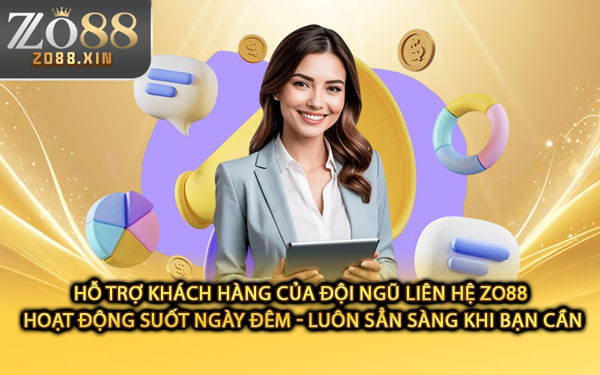Hỗ Trợ Khách Hàng Của Đội Ngũ Liên Hệ Zo88 Hoạt Động Suốt Ngày Đêm - Luôn Sẳn Sàng Khi Bạn Cần
