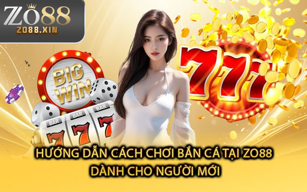 Hướng Dẫn Cách Chơi Bắn Cá Tại Zo88 Dành Cho Người Mới