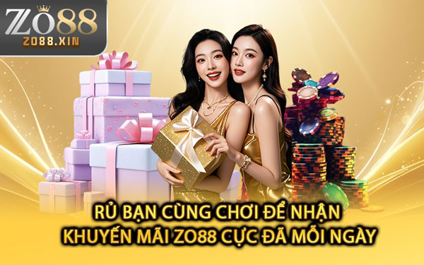 Rủ Bạn Cùng Chơi Để Nhận Khuyến Mãi Zo88 Cực Đã Mỗi Ngày