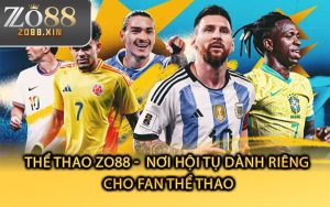 Thể Thao Zo88 - Nơi Hội Tụ Dành Riêng Cho Fan Thể Thao