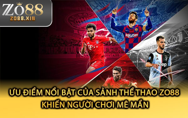 Ưu Điểm Nổi Bật Của Sảnh Thể Thao Zo88 Khiến Người Chơi Mê Mẩn